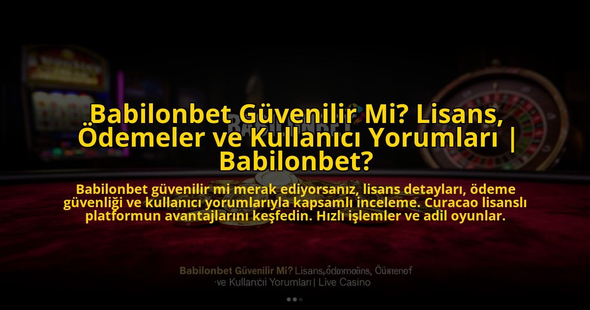 Babilonbet-Guvenilir-Mi-Lisans-Odemeler-ve-Kullanici-Yorumlari-Babilonbet-overlay-1769822117.jpg
