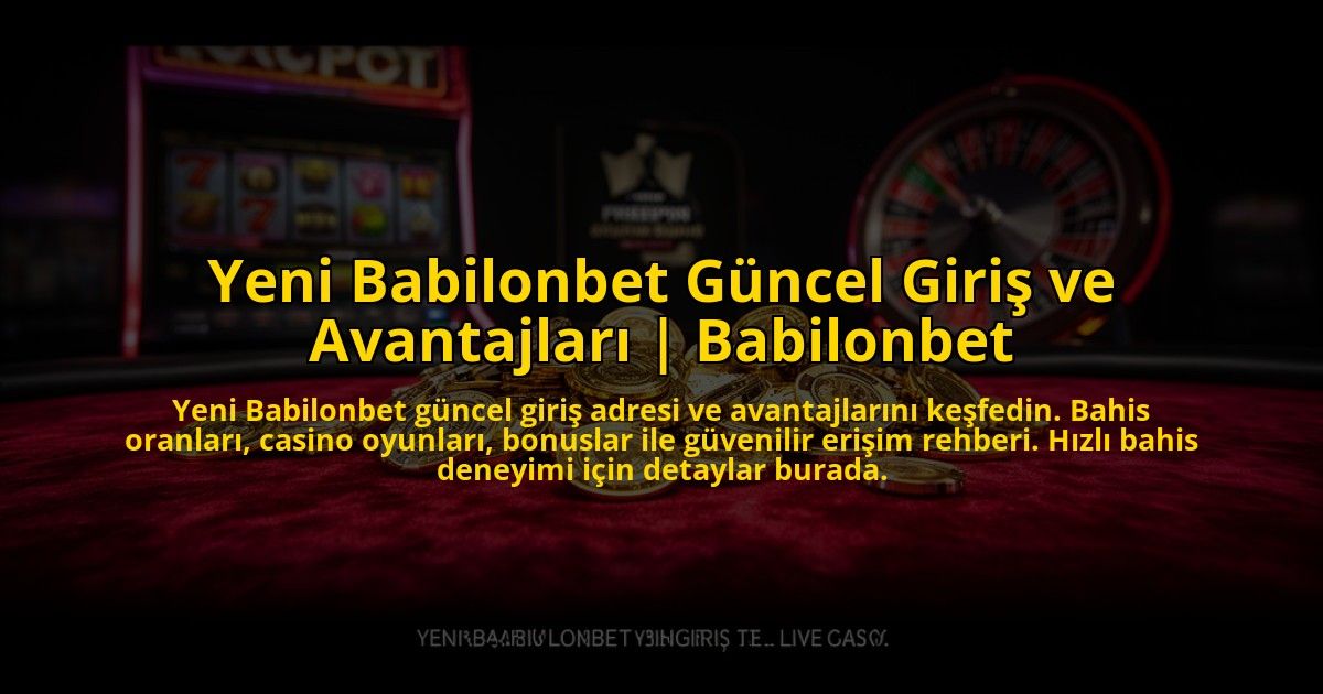 Yeni-Babilonbet-Guncel-Giris-ve-Avantajlari-Babilonbet-overlay-1773621348.jpg
